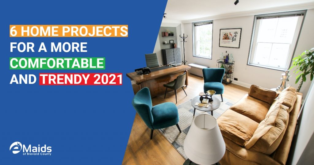 6 Home Projects For A More Comfortable And Trendy 2021 by eMaids of Brevard