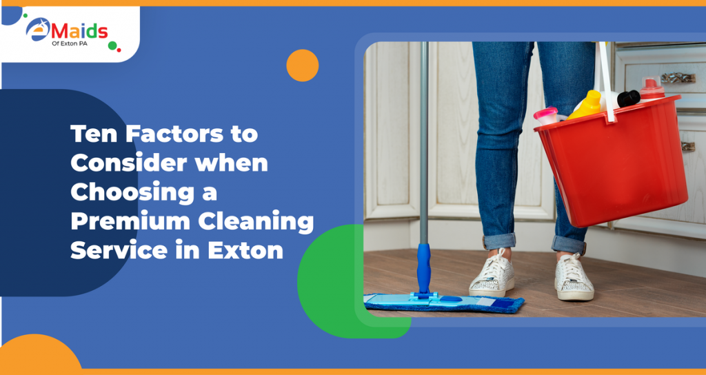 10 Factors to Consider when Choosing a Premium Cleaning Service in Exton